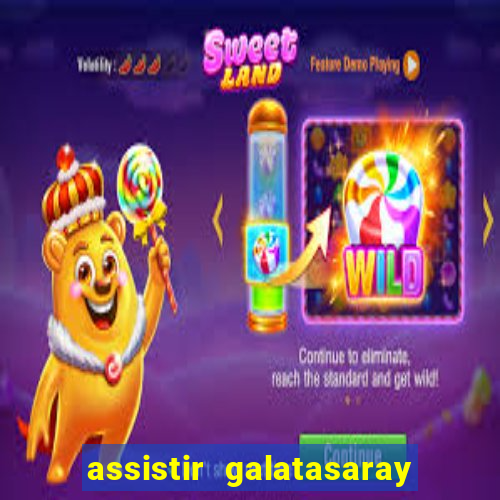 assistir galatasaray ao vivo